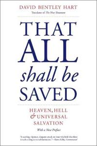That All Shall Be Saved: Heaven, Hell, and Universal Salvation