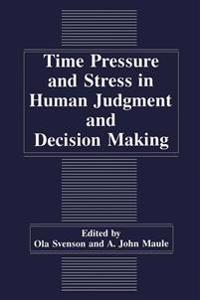 Time Pressure and Stress in Human Judgment and Decision Making