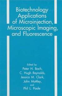 Biotechnology Applications of Microinjection, Microscopic Imaging and Fluorescence