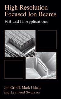 High Resolution Focused Ion Beams: FIB and its Applications