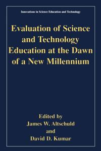 Evaluation of Science and Technology Education at the Dawn of a New Millennium
