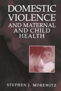 Domestic Violence and Maternal and Child Health