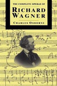 The Complete Operas Of Richard Wagner