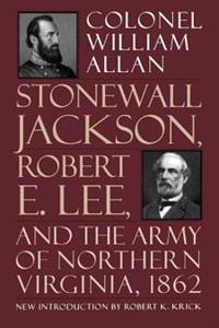 Stonewall Jackson, Robert E. Lee, And The Army Of Northern Virginia, 1862