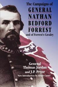 The Campaigns Of General Nathan Bedford Forrest And Of Forrest's Cavalry