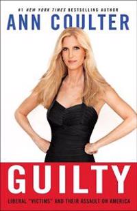 Guilty: Liberal Victims and Their Assault on America