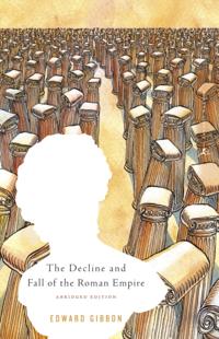 Decline and Fall of the Roman Empire (Edited and Abridged)