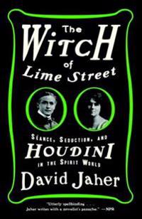The Witch of Lime Street: Séance, Seduction, and Houdini in the Spirit World