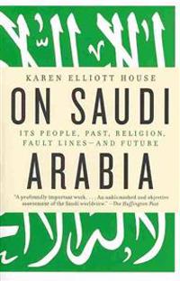 On Saudi Arabia: Its People, Past, Religion, Fault Lines--And Future