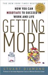 Getting More: How You Can Negotiate to Succeed in Work and Life