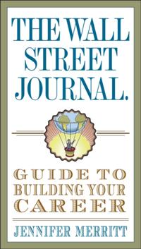 Wall Street Journal Guide to Building Your Career