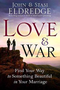 Love & War: Find Your Way to Something Beautiful in Your Marriage