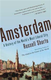 Amsterdam: A History of the World's Most Liberal City