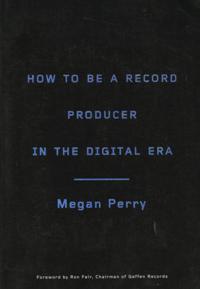 How to Be a Record Producer in the Digital Era