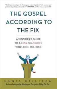 The Gospel According to the Fix: An Insider's Guide to a Less Than Holy World of Politics