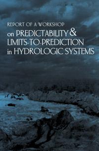 Report of a Workshop on Predictability and Limits-To-Prediction in Hydrologic Systems