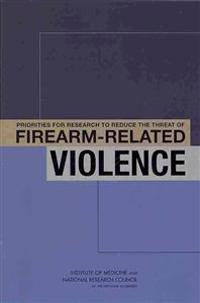 Priorities for Research to Reduce the Threat of Firearm-Related Violence