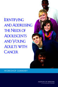 Identifying and Addressing the Needs of Adolescents and Young Adults with Cancer