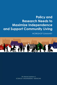 Policy and Research Needs to Maximize Independence and Support Community Living