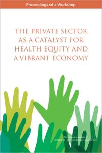 Private Sector as a Catalyst for Health Equity and a Vibrant Economy