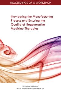 Navigating the Manufacturing Process and Ensuring the Quality of Regenerative Medicine Therapies