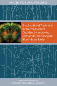 Enabling Novel Treatments for Nervous System Disorders by Improving Methods for Traversing the Blood-?Brain Barrier