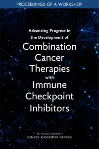 Advancing Progress in the Development of Combination Cancer Therapies with Immune Checkpoint Inhibitors