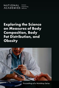 Exploring the Science on Measures of Body Composition, Body Fat Distribution, and Obesity