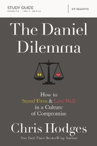 Daniel dilemma study guide - how to stand firm and love well in a culture o