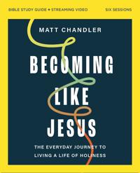 Becoming Like Jesus Bible Study Guide plus Streaming Video