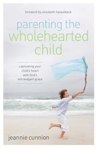 Parenting the Wholehearted Child
