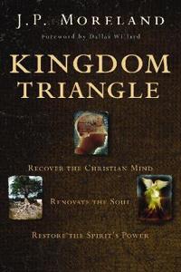 Kingdom triangle - recover the christian mind, renovate the soul, restore t