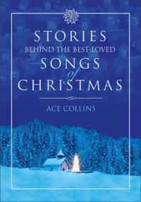Stories Behind the Best-Loved Songs of Christmas