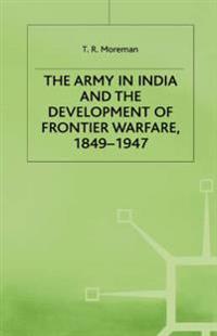 The Army in India and the Development of Frontier Warfare, 1849-1947