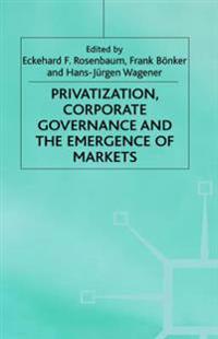 Privatization, Corporate Governance and the Emergence of Markets