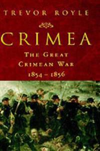 Crimea: The Great Crimean War, 1854-1856