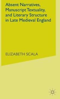 Absent Narratives, Manuscript Textuality, and Literary Structure in Late Medieval England