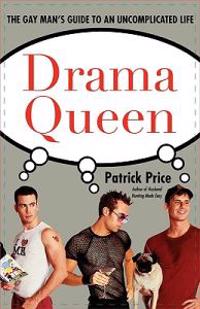 Drama Queen: The Gay Man's Guide to an Uncomplicated Life