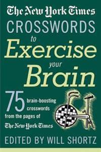 The New York Times Crosswords to Exercise Your Brain: 75 Brain-Boosting Puzzles
