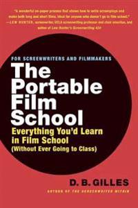 The Portable Film School: Everything You'd Learn in Film School (Without Ever Going to Class)