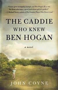 The Caddie Who Knew Ben Hogan