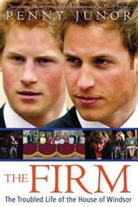 The Firm: The Troubled Life of the House of Windsor