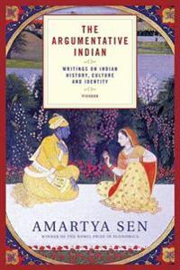 The Argumentative Indian: Writings on Indian History, Culture and Identity
