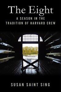 The Eight: A Season in the Tradition of Harvard Crew