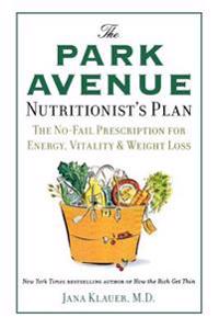 The Park Avenue Nutritionist's Plan: The No-Fail Prescription for Energy, Vitality & Weight Loss