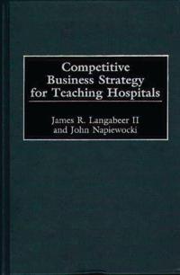 Competitive Business Strategy for Teaching Hospitals