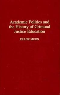 Academic Politics and the History of Criminal Justice Education