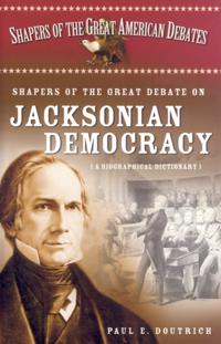 Shapers of the Great Debate on Jacksonian Democracy