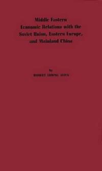 Middle Eastern Economic Relations with the Soviet Union, Eastern Europe, and Mainland China.
