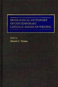 Biographical Dictionary of Contemporary Catholic American Writing